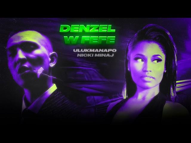 Denzel W, FEFE | Ulukmanapo, Nicki Minaj (Waysberg Music)