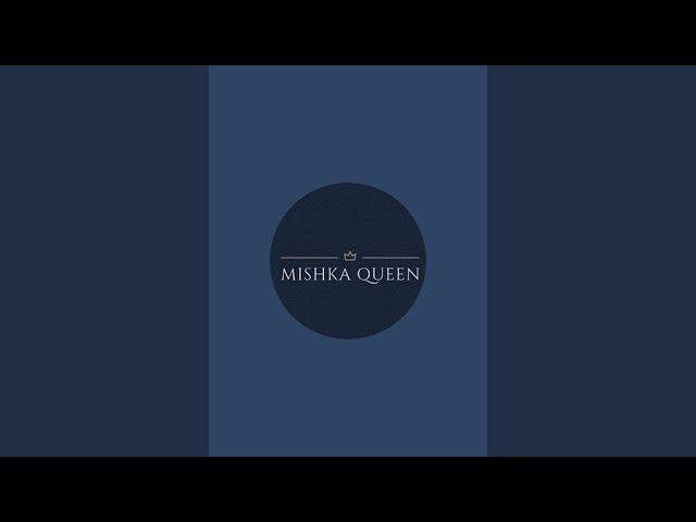 Mishka Queen is live