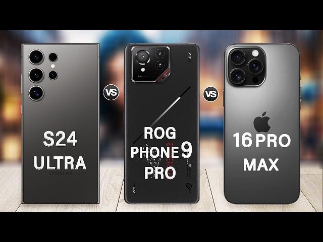 ROG Phone 9 Pro Vs Samsung Galaxy S24 Ultra Vs iPhone 16 Pro Max