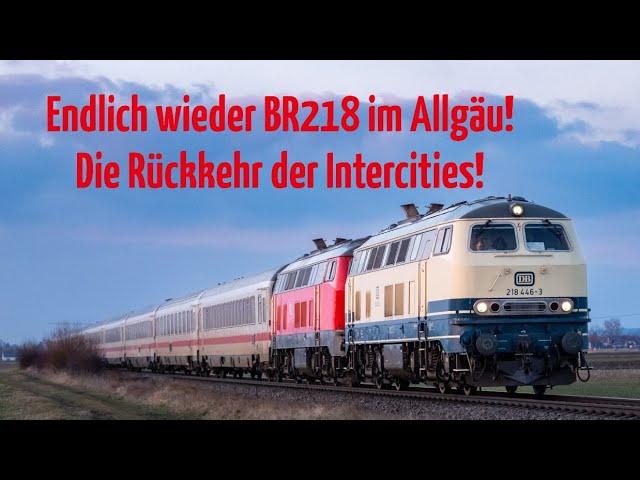 Endlich wieder BR218 im Allgäu! Rückkehr der Intercities 2012/2013 und 2084/2085 zur Saison 2025!