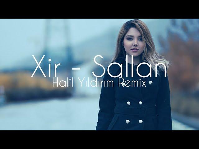 Xir - Sallan ( Halil Yıldırım Remix )