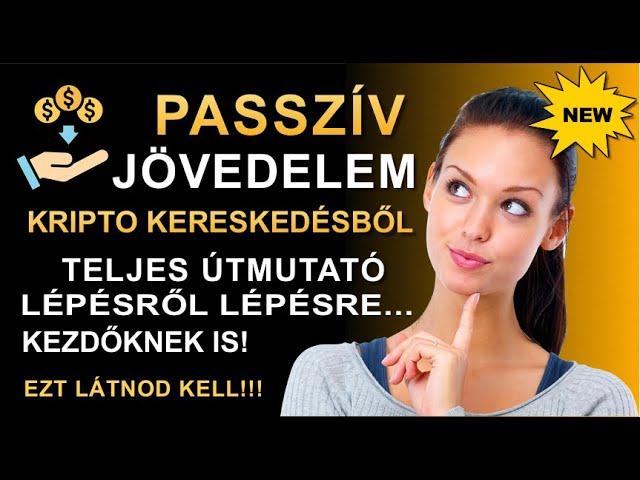 Passzív jövedelem kripto kereskedésből, kriptovalutával. Részletes útmutató, kezdőknek is.