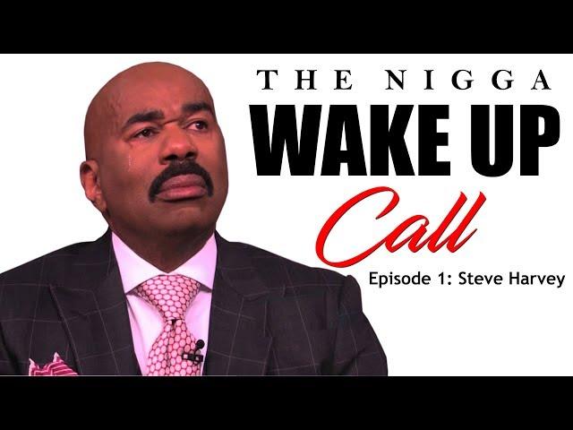 The Nigga Wake Up Call Episode 1: Steve Harvey