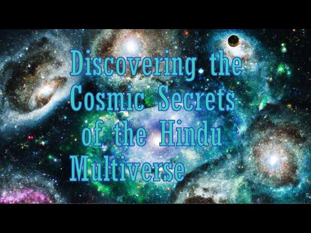 Discovering the Cosmic Secrets of the Hindu Multiverse