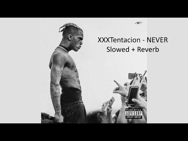 XXXTentacion - NEVER (Slowed + Reverb)