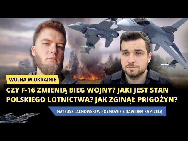 Czy F-16 zmienią wojnę? Jak zginął Prigożyn? Stan polskiego lotnictwa. Dawid Kamizela i M. Lachowski