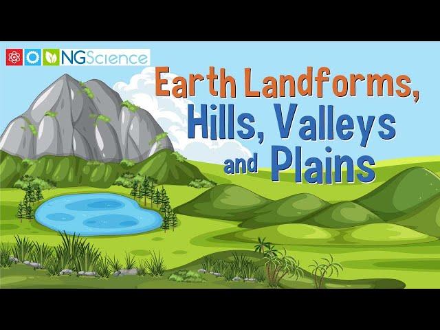 Earth’s Landforms – Hills, Valleys and Plains