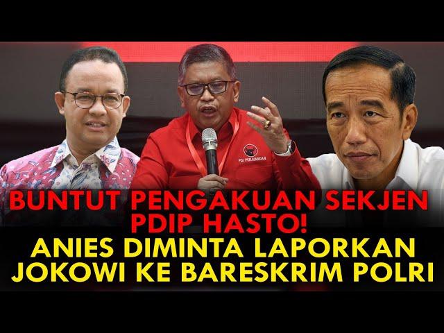 BUNTUT PENGAKUAN SEKJEN PDIP HASTO! ANIES DIMINTA LAPORKAN JOKOWI KE BARESKRIM POLRI