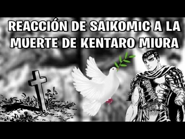 SAIKOMIC REACCIONA A LA MUERTE DE KENTARO MIURA :'(