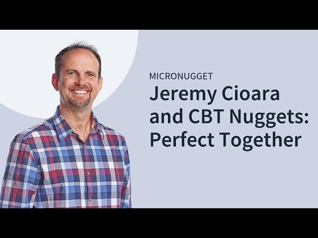 Jeremy Cioara and CBT Nuggets - Perfect Together!