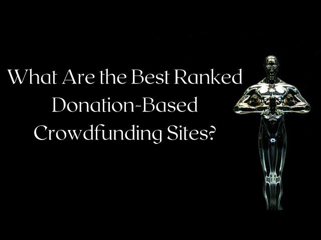 What Are the Best Donation Based Crowdfunding Sites?