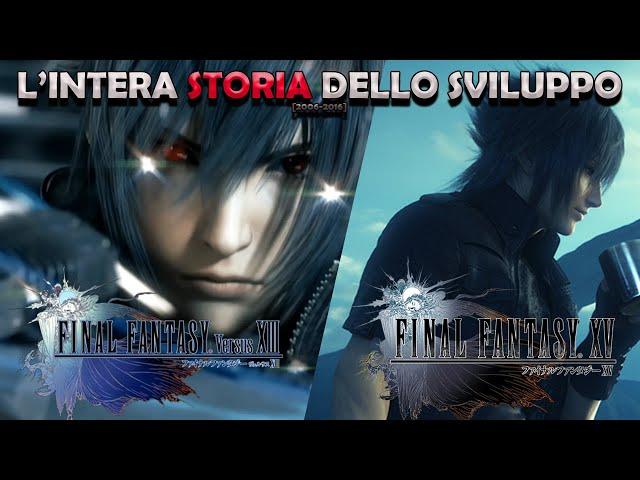 FINAL FANTASY VERSUS XIII / FINAL FANTASY XV - L'INTERA STORIA DELLO SVILUPPO [2006-2016]