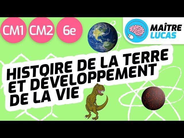 Histoire de la Terre et développement de la vie CM1 - CM2 - 6ème - Cycle 3 - Sciences et technologie