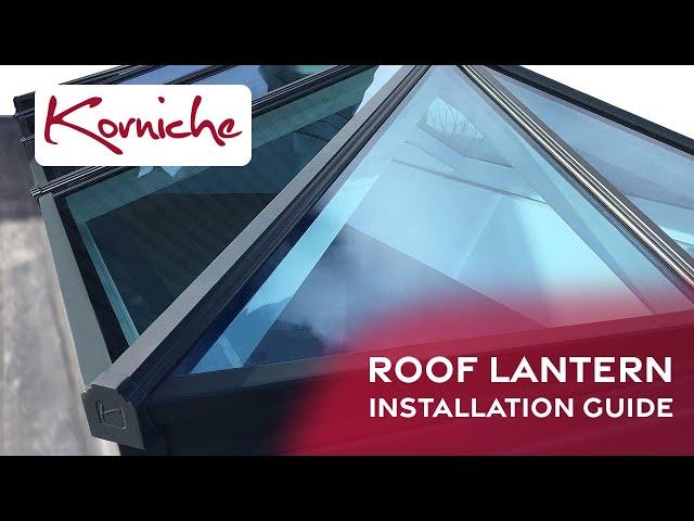 Korniche Roof Lantern - Bitesize Installation Guide