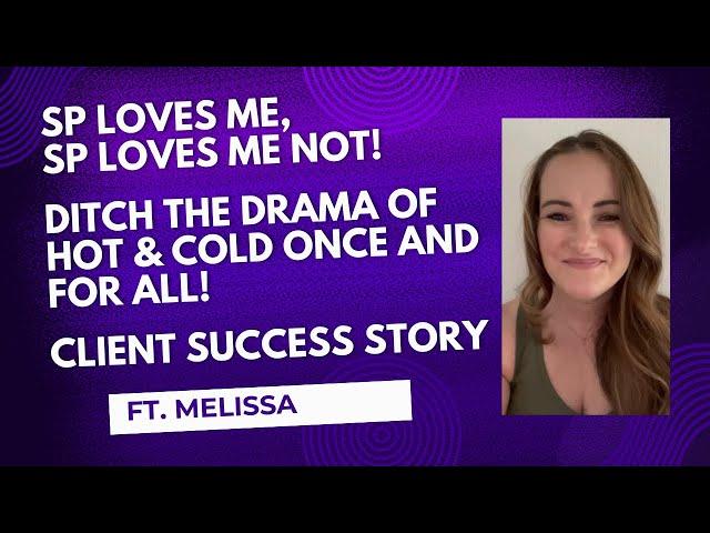 SP Loves Me, SP Loves Me Not! Ditch the Drama of Hot & Cold Once & For All! Success Story Ft Melissa