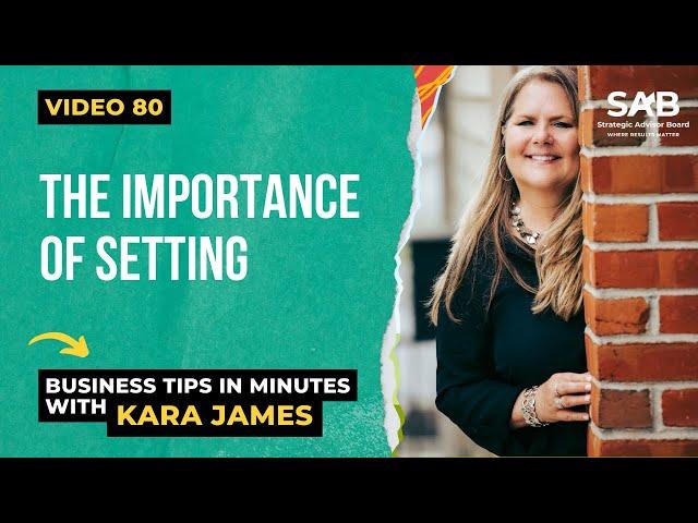 The Importance of Setting - Business Tips in Minutes With Kara James | Video 80