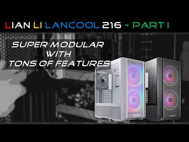 LianLi Lancool 216 - Part I (Case Details)