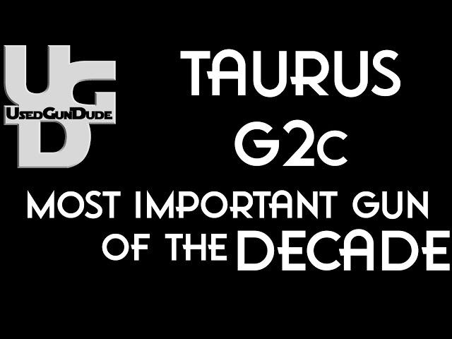 Taurus G2c The Most Important Gun of the Past Decade