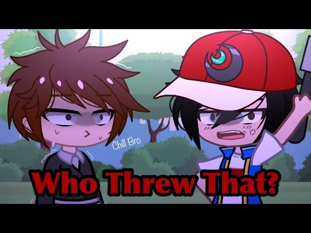 Who Threw It? | Pokemon | Gacha Club