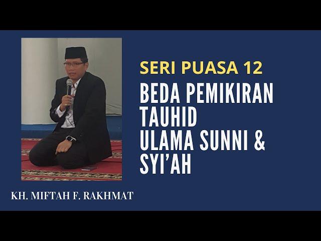 Seri Puasa 12 Beda Pemikiran Tauhid Ulama Sunni & Syi'ah | KH Miftah F Rakhnat