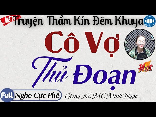 Truyện Tâm lý Xã hội Đặc sắc: Cô Vợ Thủ Đoạn | 15 phút Nghe Kể chuyện đêm khuya ngủ cực ngon