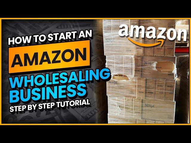 How To Start An Amazon Wholesale Business (Step By Step TUTORIAL)