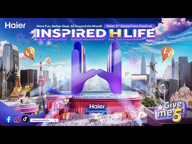 Inspired H Life | Haier 5th Global Fans Festival