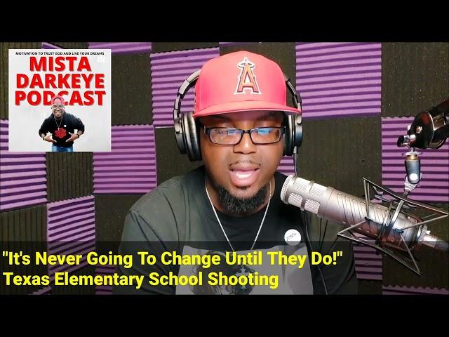 Texas Elementary School Shooting | It's Not Going to Change... | Mista Darkeye Podcast