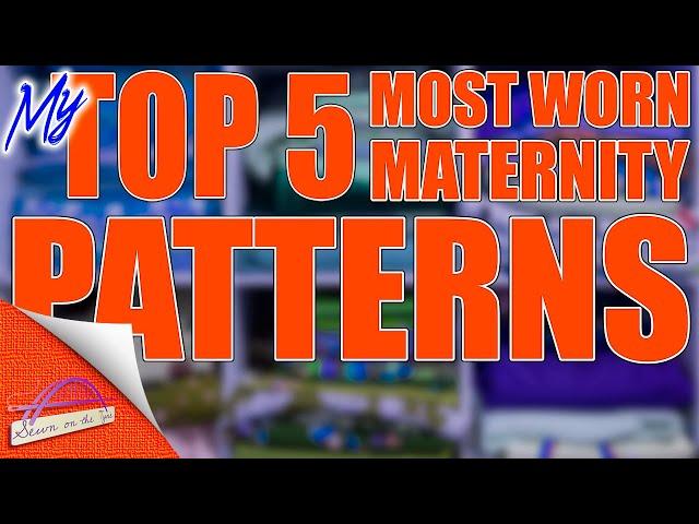 My Top 5 - Most worn makes & patterns during pregnancy | Pattern tips for maternity and beyond!