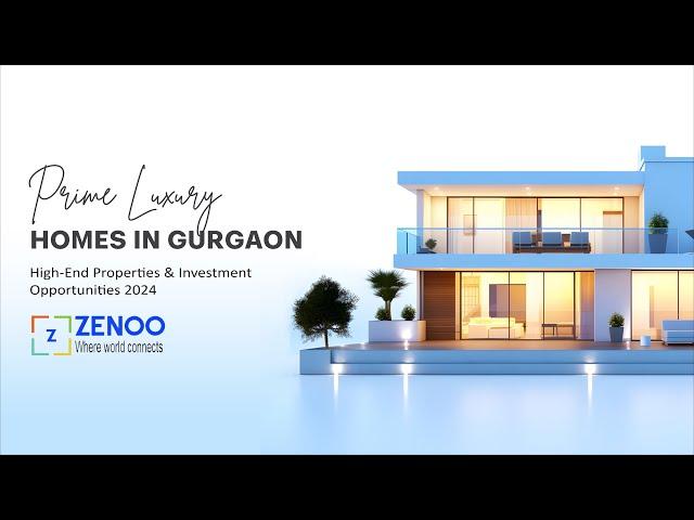 Prime Luxury Homes in Gurgaon | Explore High-End Properties & Investment Opportunities 2024