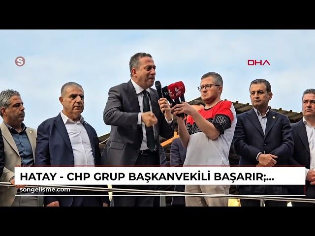 Hatay - CHP Grup Başkanvekili Başarır: Suriye’de insani koridor açın