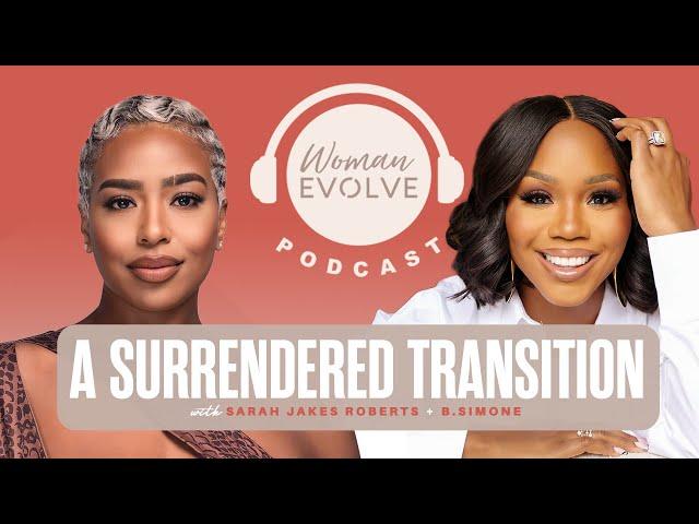 A Surrendered Transition w/ Sarah Jakes Roberts & B. Simone