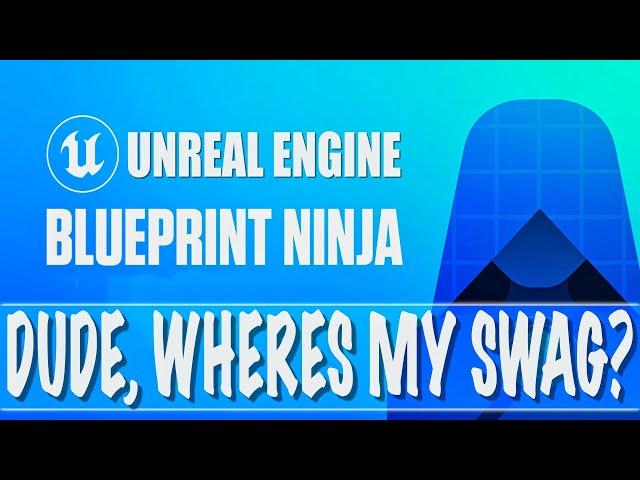 Unreal Engine Blueprint Ninja "Where's My SWAG???" Update