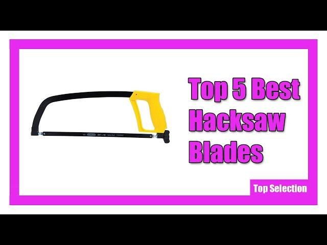  Top 5 Best Hacksaw Blades