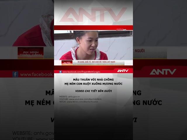 Mẹ ném con ruột xuống mương vì mâu thuẫn với nhà chồng #antv #shorts #tintuc #angiang