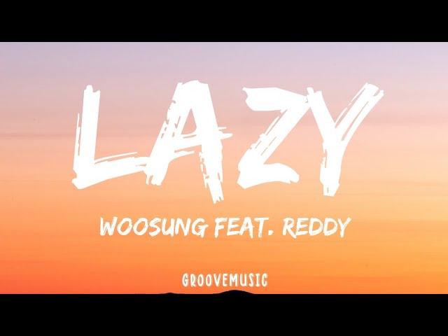 WOOSUNG - Lazy (Lyrics) Feat. Reddy