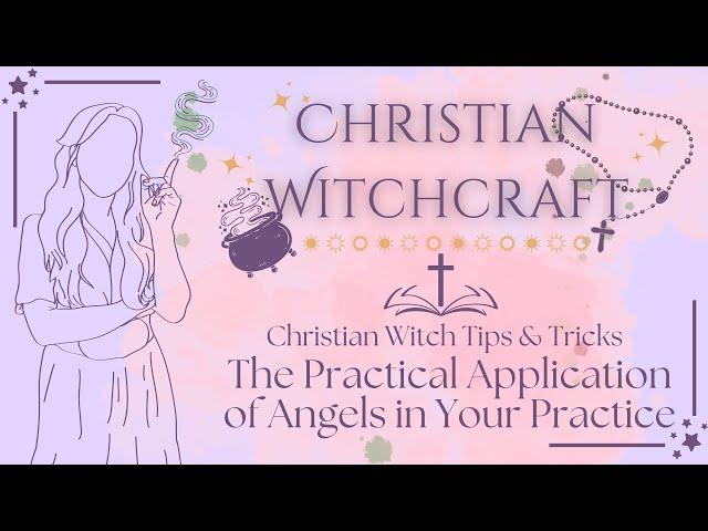 How a Christian Witch Works with Angels and Why | Christian Witchcraft Tips & Tricks