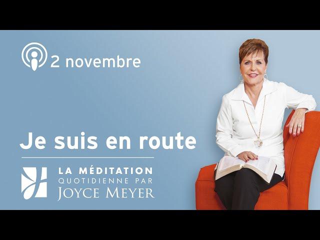 2. novembre | Je suis en route – Méditation Quotidienne par Joyce Meyer