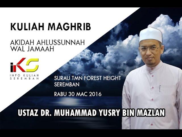 Kuliah Maghrib : Akidah Ahlus Sunnah Wal Jamaah (Ust Dr. Muhammad Yusry)