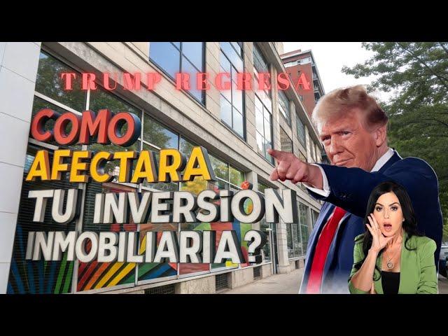 Trump regresa, ¿cómo afectará tu inversión inmobiliaria?