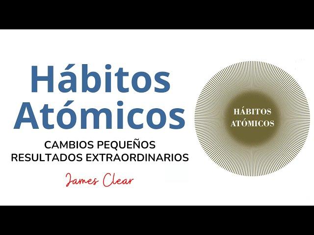 Hábitos Atómicos | James Clear  Resumen Audiolibro completo en español