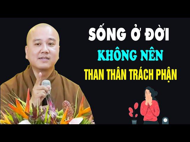 Sống Ở Đời Nên Nghe Để Bớt Than Thân Trách Phận - Pháp Thoại Thầy Thích Pháp Hòa