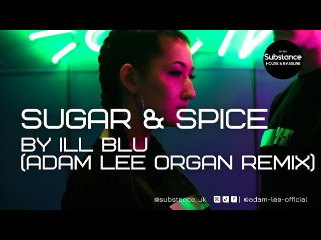 Ill Blu - Sugar & Spice (Adam Lee Organ Remix)