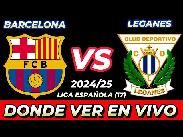 BARCELONA VS LEGANÉS DÓNDE VER EN VIVO FECHA HORA HORARIO CUANDO JUEGAN EN VARIOS PAÍSES