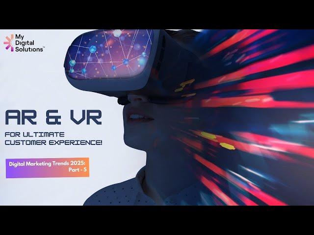 How AR & VR Are Revolutionising Customer Experience | Digital Marketing Trends 2025  - PART  5