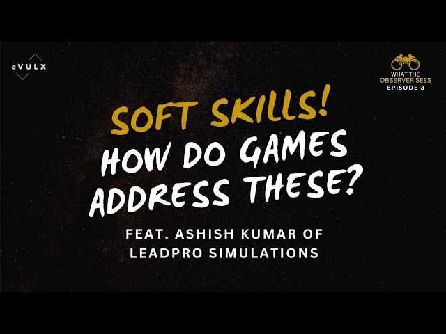 Soft Skills! How Do Games Address These? feat Ashish Kumar (LeadPro)