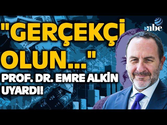 "BUNU YAPMAZSANIZ SİZE KİMSE İNANMAYACAK" Prof. Dr. Emre Alkin'den Ekonomi Yönetimine Uyarı