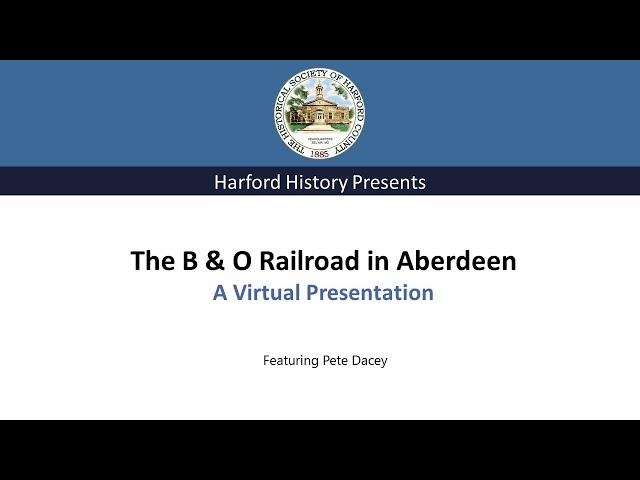 The B & O Railroad in Aberdeen – A Virtual Presentation