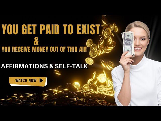 I Get Paid To Exist & I Receive Money Out Of Thin Air | Affirmations | Self-Talk