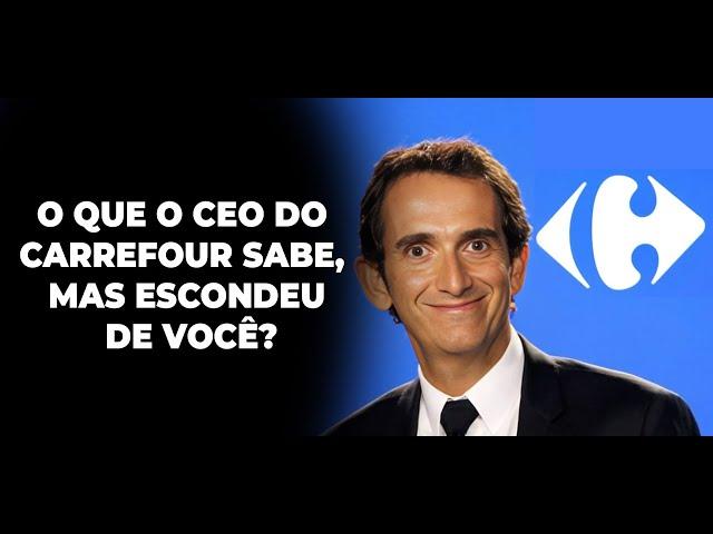 O QUE O CEO DO CARREFOUR SABE, MAS ESCONDEU DE VOCÊ?